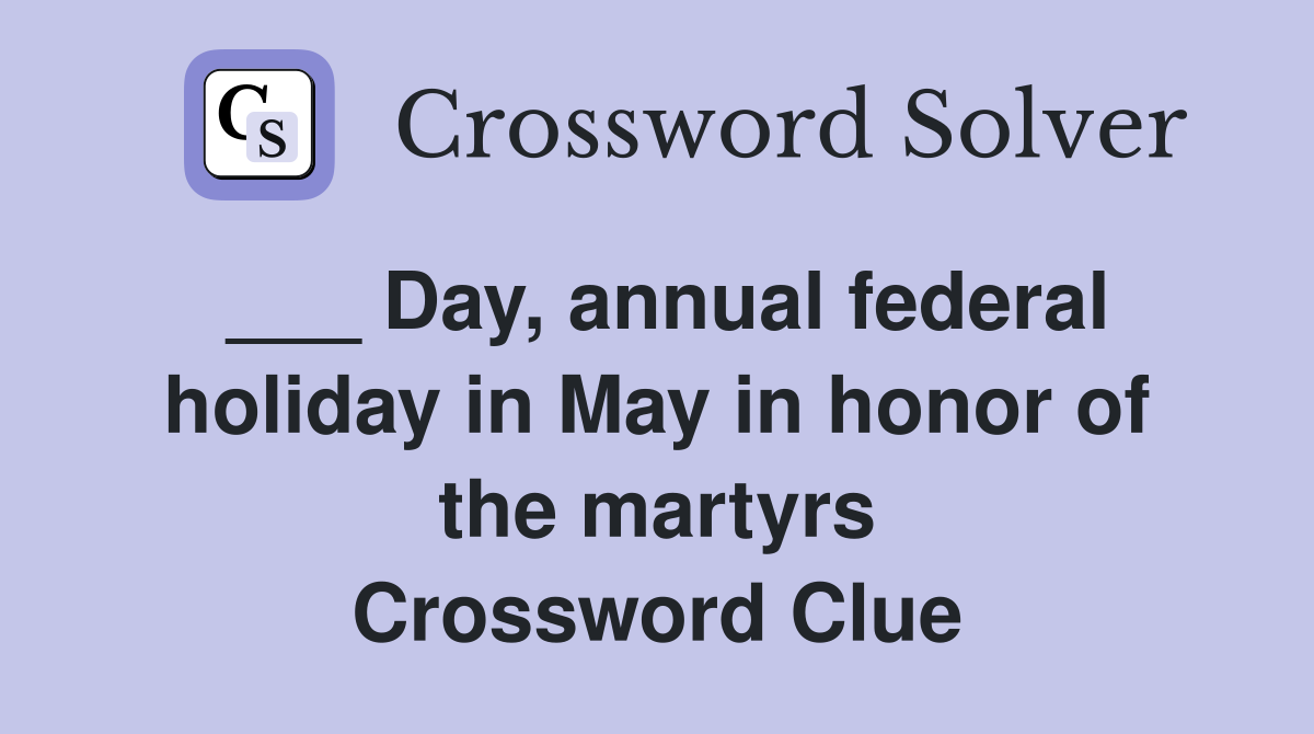 Day, annual federal holiday in May in honor of the martyrs Crossword